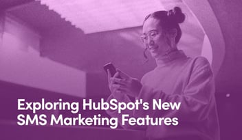 A Young woman holding a phone and texting accompanied by text that says 'Exploring HubSpot's New SMS Marketing Features'
