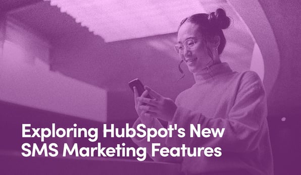 A Young woman holding a phone and texting accompanied by text that says 'Exploring HubSpot's New SMS Marketing Features'