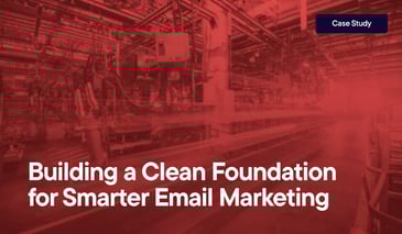 Building a Clean Foundation for Smarter Email Marketing overlayed on an image of a manufacturing plant.
