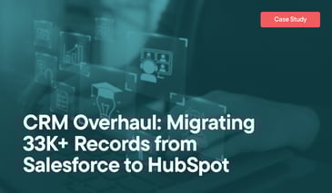 CRM Overhaul: Migrating 33K+ Records from Salesforce to HubSpot