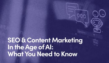 Chat and bot icons on a virtual screen accompanied by text that says SEO & Content Marketing In the Age of AI - What You Need to Know.jpg