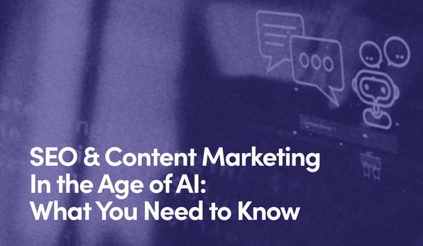 Chat and bot icons on a virtual screen accompanied by text that says SEO & Content Marketing In the Age of AI - What You Need to Know.jpg