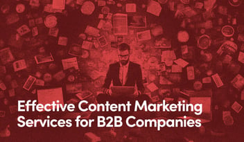 Effective Content Marketing Services for B2B Companies text on red background and marketer surrounded by documents
