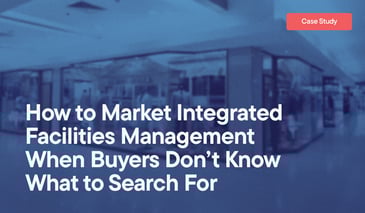 How to Market Integrated Facilities Management When Buyers Don’t Know  What to Search For overlayed on an image of a storefront in a mall.