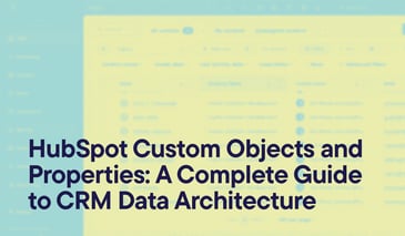 HubSpot Custom Objects and Properties: A Complete Guide to CRM Data Architecture overlayed on a screenshot of contact records in the HubSpot CRM.