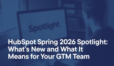 HubSpot Spring 2026 Spotlight- What’s New and What It Means for Your GTM Team overlayed on an image of a man looking at his computer, the Spotlight logo is visible on his screen