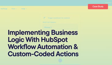 Implementing Business  Logic With HubSpot Workflow Automation & Custom-Coded Actions  overlayed on a screenshot of a HubSpot workflow