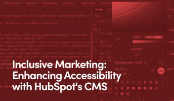 Inclusive Marketing Enhancing Accessibility with HubSpot's CMS text on red background with ghosted out image of developer console