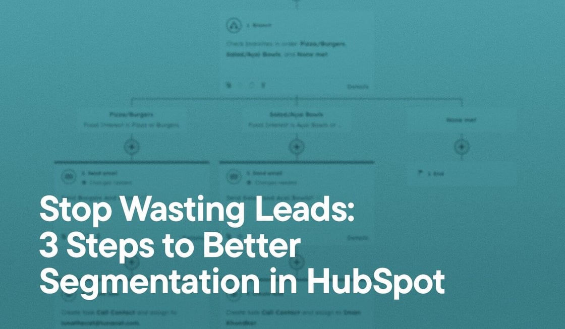 Stop Wasting Leads- 3 Steps to Better Segmentation in HubSpot