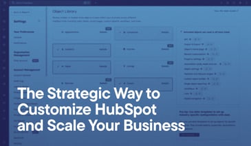 The Strategic Way to Customize HubSpot and Scale Your Business