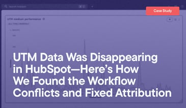UTM Data Was Disappearing  in HubSpot—Here’s How  We Found the Workflow Conflicts and Fixed Attribution