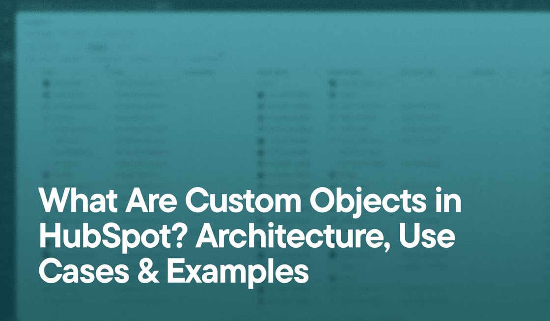 What Are Custom Objects in HubSpot? Architecture, Use Cases & Examples overlayed on a screenshot of contacts in HubSpot