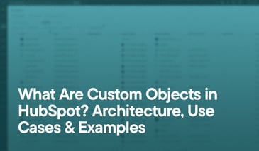 What Are Custom Objects in HubSpot? Architecture, Use Cases & Examples overlayed on a screenshot of contacts in HubSpot