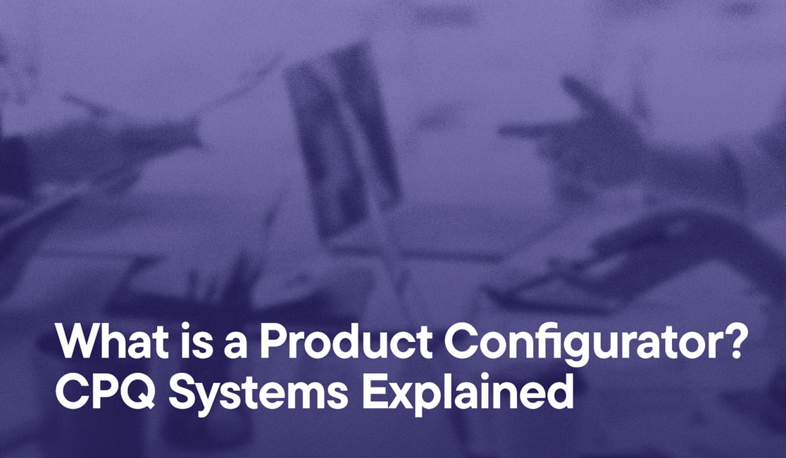 What-is-a-Product-Configurator--CPQ-Systems-Explained