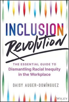 Book cover for Inclusion Revolution: The Essential Guide to Dismantling Racial Inequity in the Workplace by Daisy Auger-Dominguez 