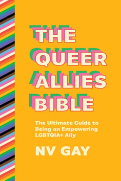 Book cover for The Queer Allies Bible- The Ultimate Guide to Being an Empowering Lgbtqia+ Ally by Nv Gay