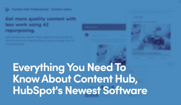 Everything You Need To Know About Content Hub, HubSpot's Newest Software text on blue background