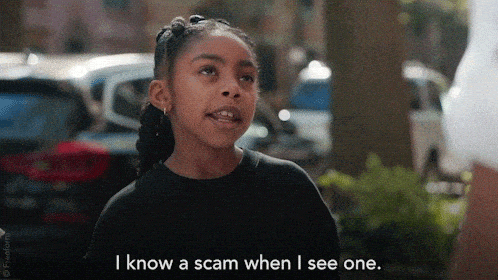 A young girl saying 'I know a scam when I see one.'