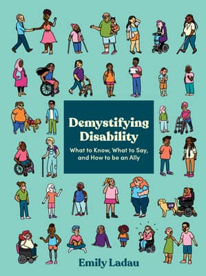 Book cover for Demystifying Disability- What to Know, What to Say, and How to Be an Ally by Emily Ladau