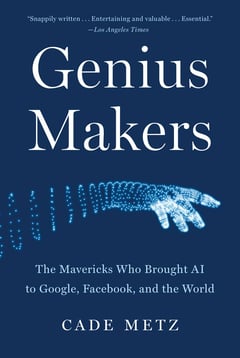 Book cover for Genius Makers- The Mavericks Who Brought AI to Google, Facebook, and the World by Cade Metz