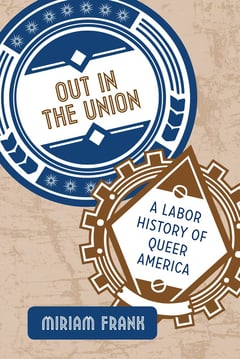 Book cover for Out in the Union- A Labor History of Queer America by Miriam Frank