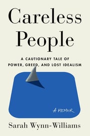Careless People- A Cautionary Tale of Power, Greed, and Lost Idealism