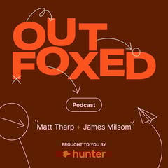 Podcast art for Outfoxed with Matt Tharp and James Milsom, brought to you by Hunter