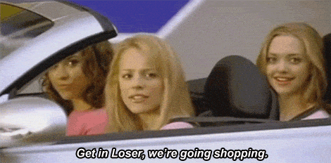 Regina George from Mean Girls saying Get in loser, were going shopping