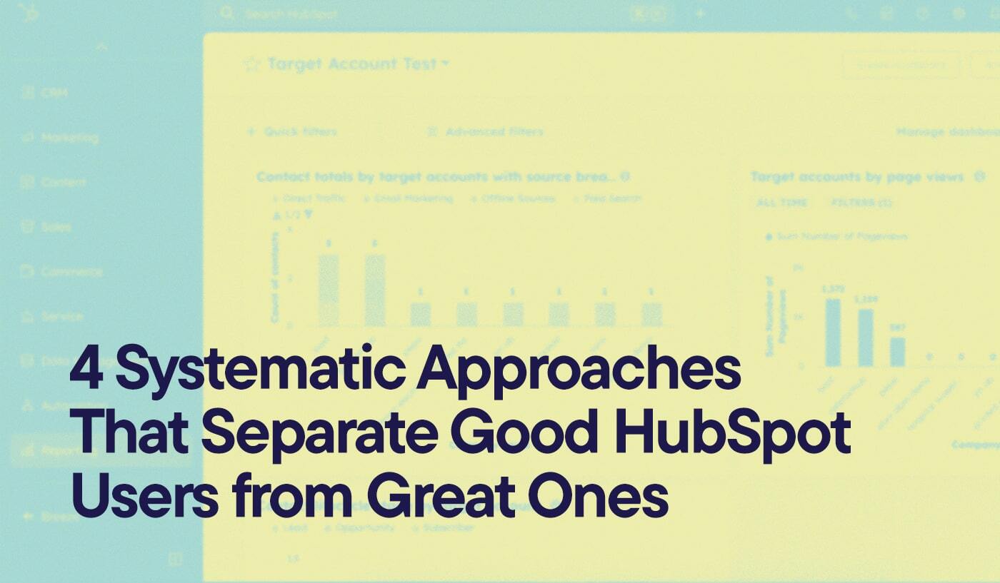 4 Systematic Approaches That Separate Good HubSpot Users from Great Ones