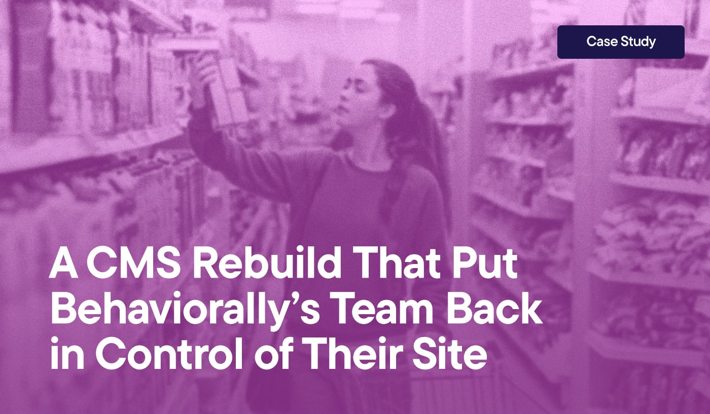 A CMS Rebuild That Put Behaviorally’s Team Back  in Control of Their Site overlayed on an image of a woman grocery shopping. Case Study.