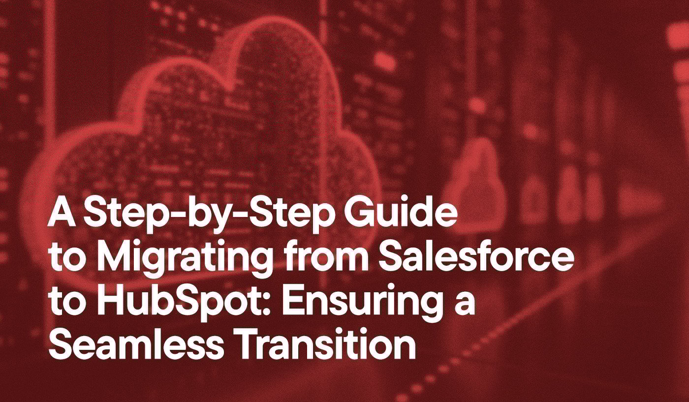 A Step-by-Step Guide to Migrating from Salesforce to HubSpot: Ensuring a Seamless Transition