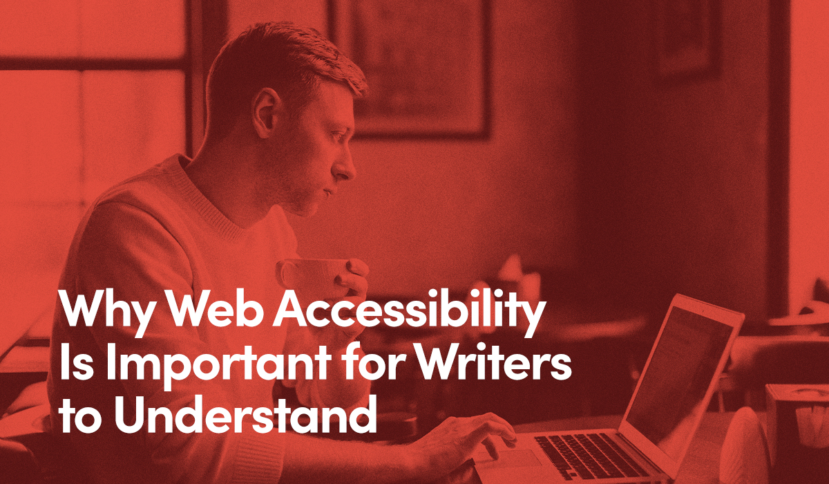 Why Web Accessibility Is Important for Writers to Understand