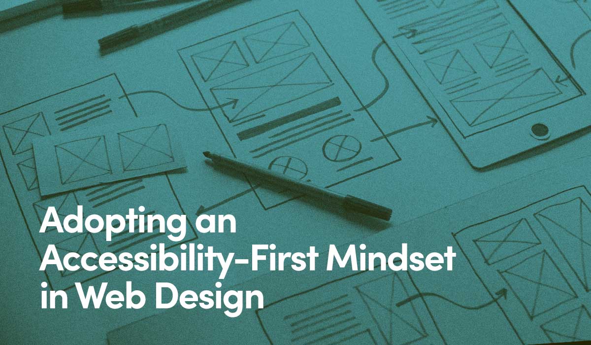 Adopting an Accessibility-First Mindset in Web Design text on image of hand-drawn website wireframes.
