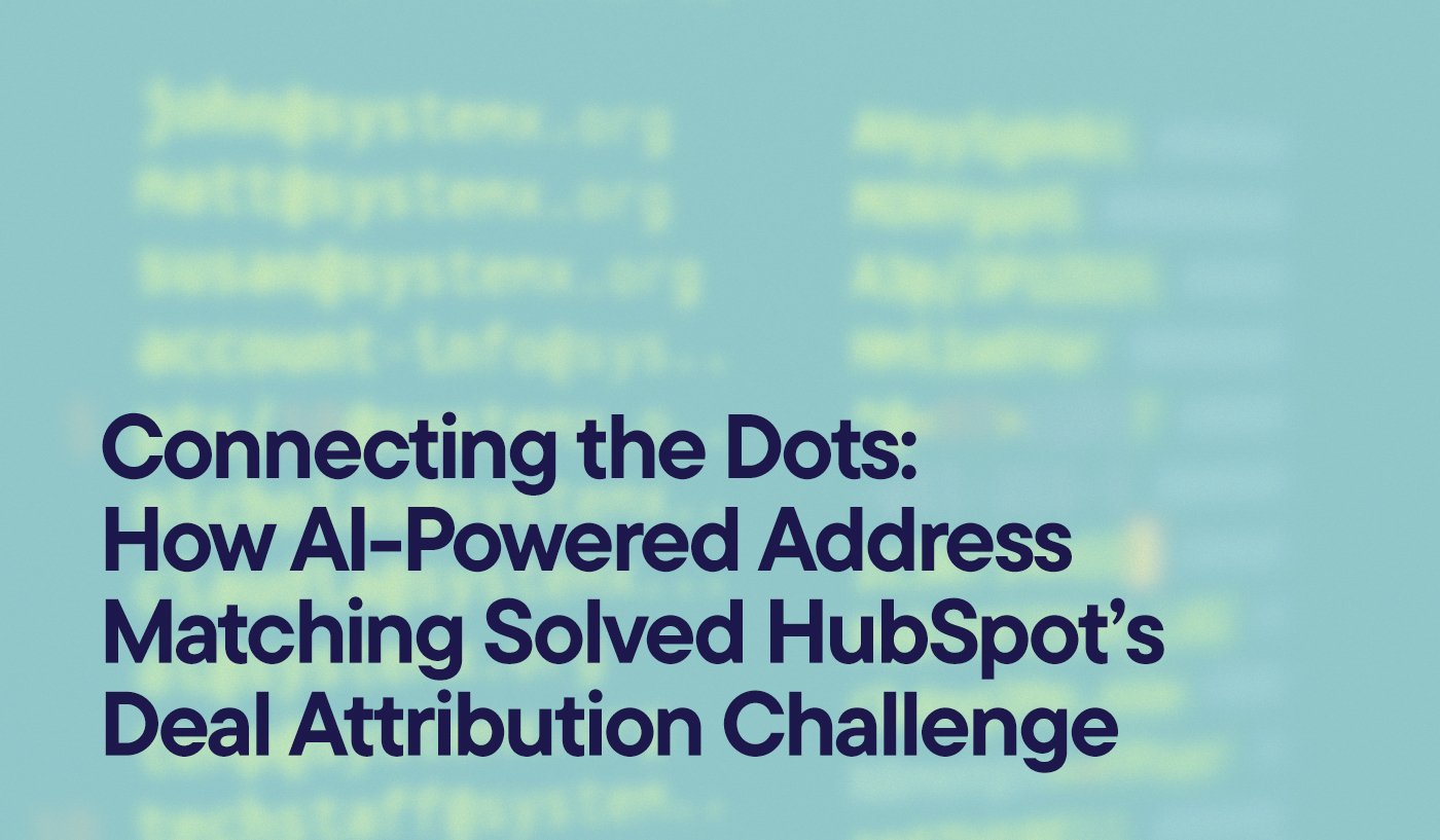 Connecting the Dots: How AI-Powered Address Matching Solved HubSpot’s Deal Attribution Challenge
