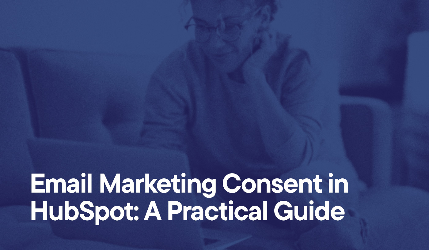 Email Marketing Consent in HubSpot: A Practical Guide overlayed on an image of a woman sitting on the couch using her laptop.
