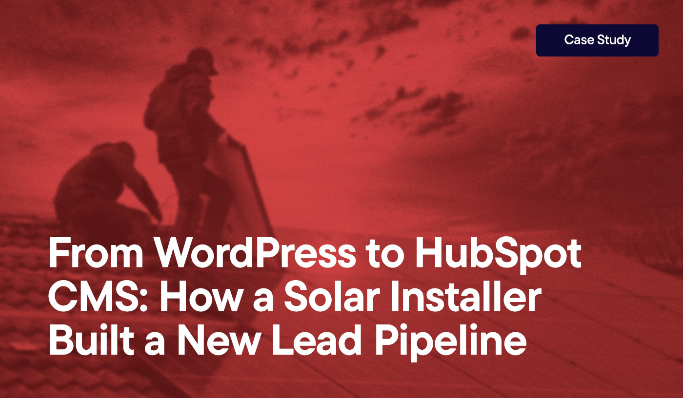 From WordPress to HubSpot CMS: How a Solar Installer Built a New Lead Pipeline