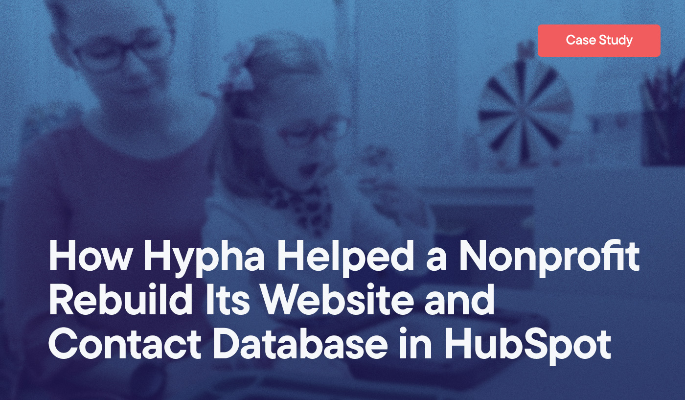 How Hypha Helped a Nonprofit Rebuild Its Website and Contact Database in HubSpot