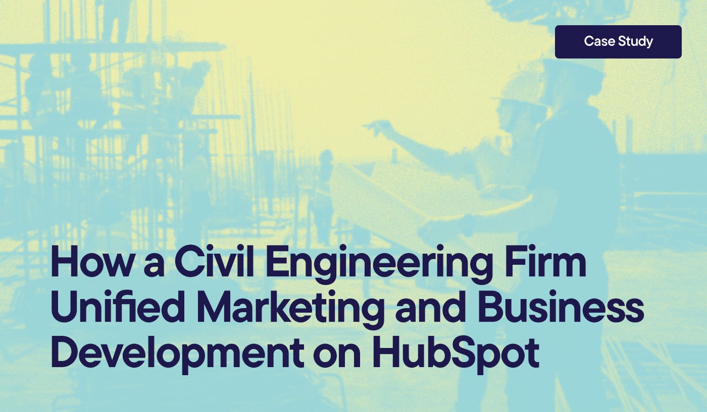 How a Civil Engineering Firm Unified Marketing and Business Development on HubSpot overlayed on an image of two engineers on a work site.