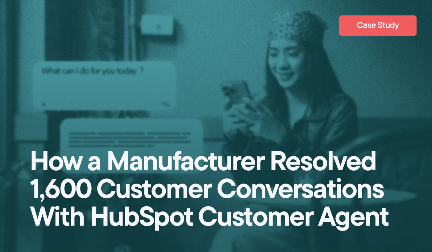 How a Manufacturer Resolved 1,600 Customer Conversations With HubSpot Customer Agent