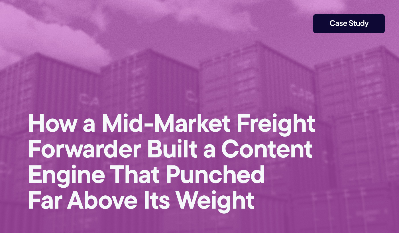 How a Mid-Market Freight Forwarder Built a Content Engine That Punched Far Above Its Weight