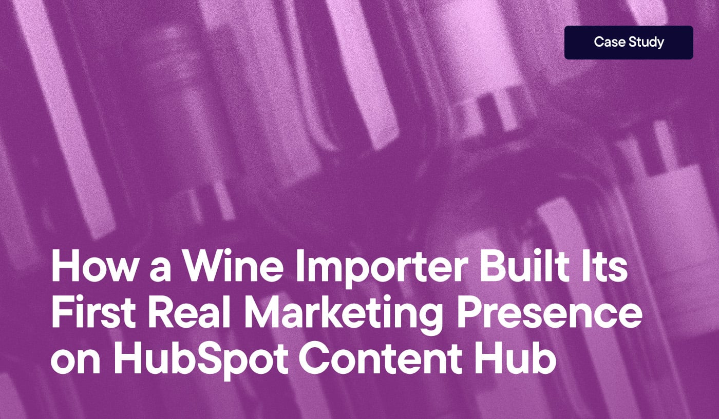 How a Wine Importer Built Its First Real Marketing Presence on HubSpot Content Hub overlayed on an image of wine bottles