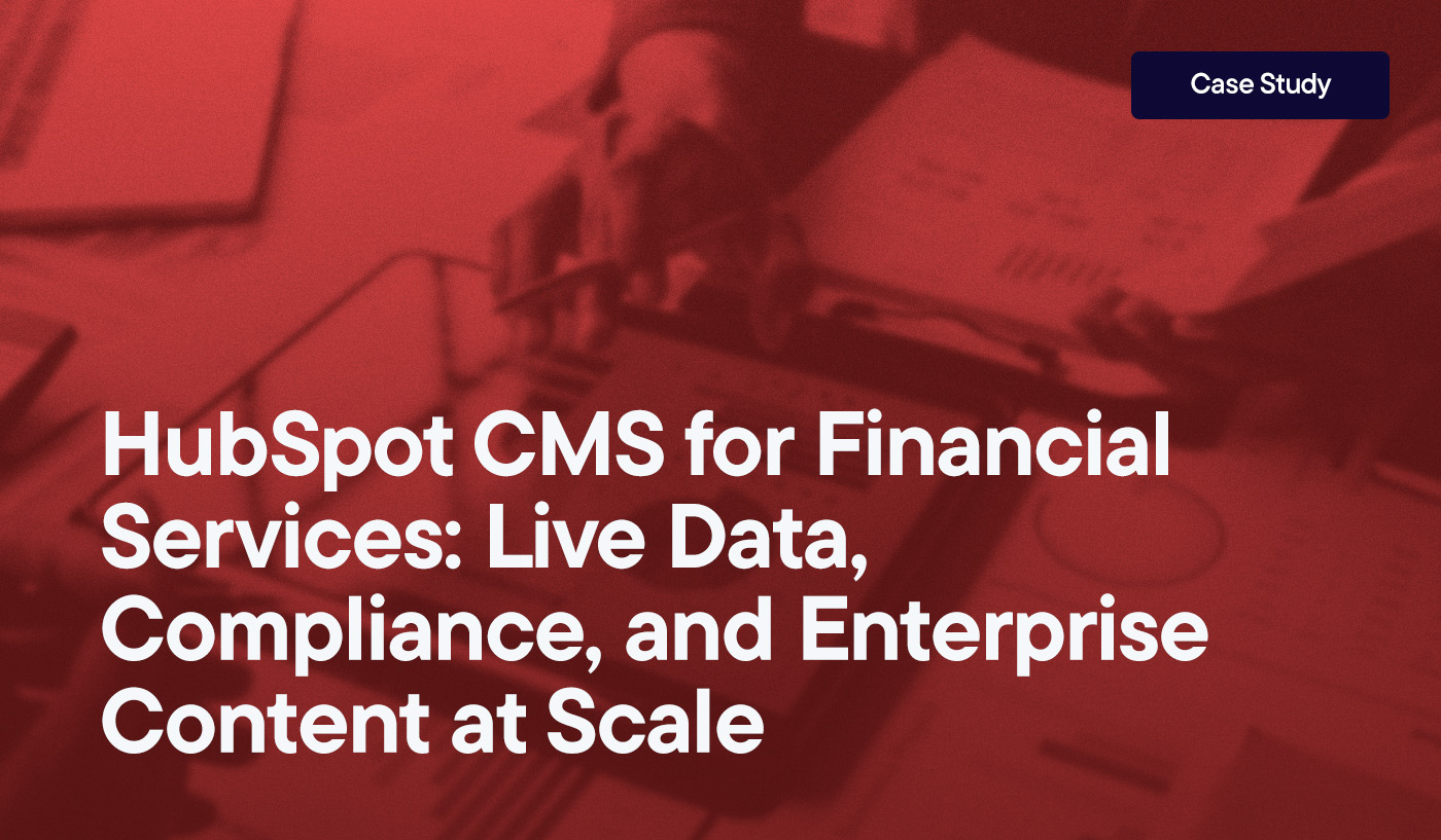 HubSpot CMS for Financial Services: Live Data, Compliance, and Enterprise Content at Scale overlayed on an image of people looking at charts and data on a tablet.