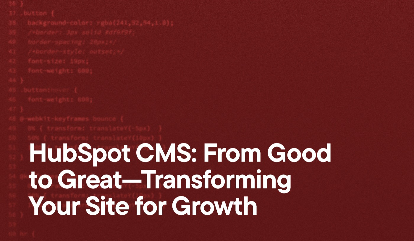 HubSpot CMS: From Good to Great—Transforming Your Site for Growth overlayed on an image of code in HubSpot's Design Manager