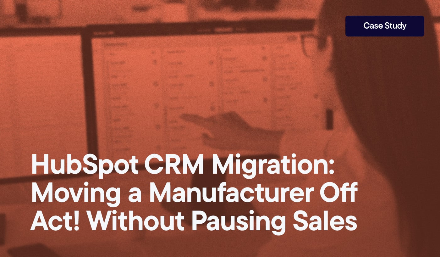 HubSpot CRM Migration- Moving a Manufacturer Off Act! Without Pausing Sales overlayed on an image of a woman pointing to a generic CRM on her computer.