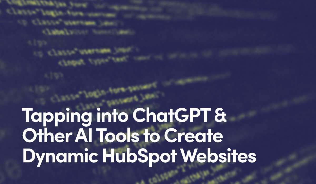 Tapping Into ChatGPT & Other AI Tools to Create Dynamic HubSpot Websites text on background with html code.