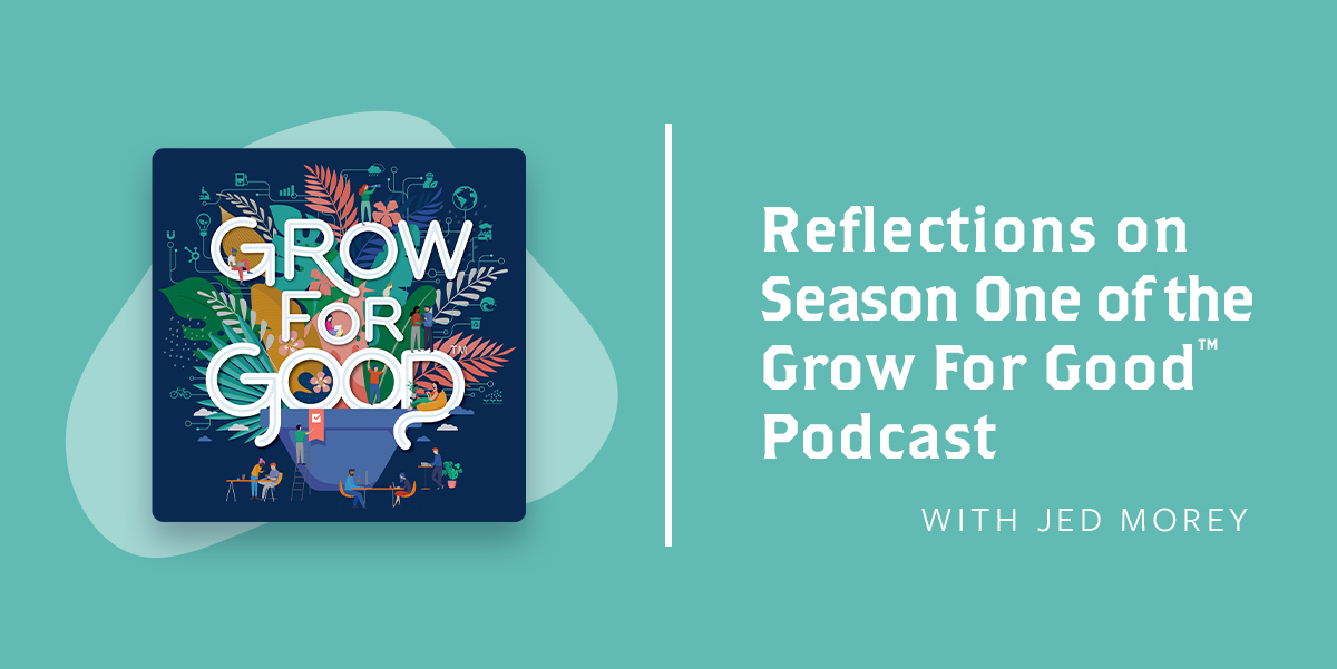 Text That Says Reflections on Season One of the Grow For Good™ Podcast