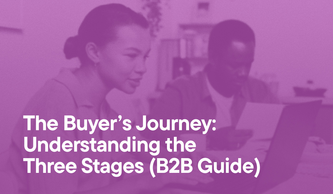 The Buyer’s Journey: Understanding the Three Stages (B2B Guide)