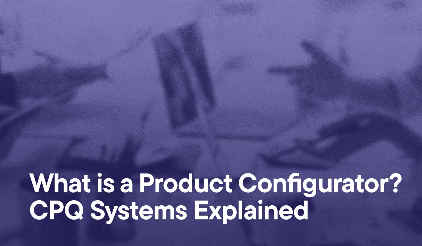 What is a Product Configurator? CPQ Systems Explained