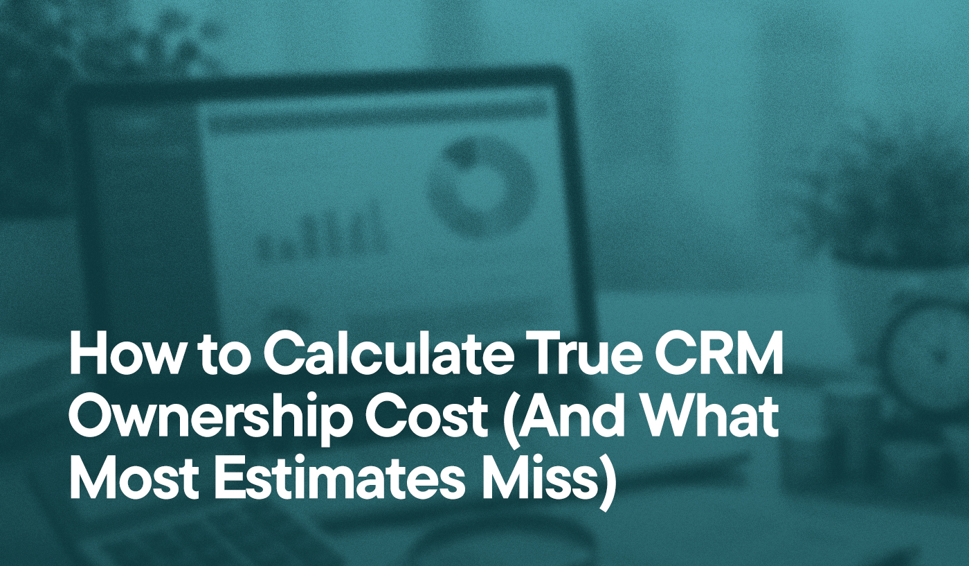 How to Calculate True CRM Ownership Cost (And What Most Estimates Miss)